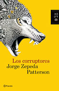 Los corruptores. De Jorge Zepeda Patterson. 